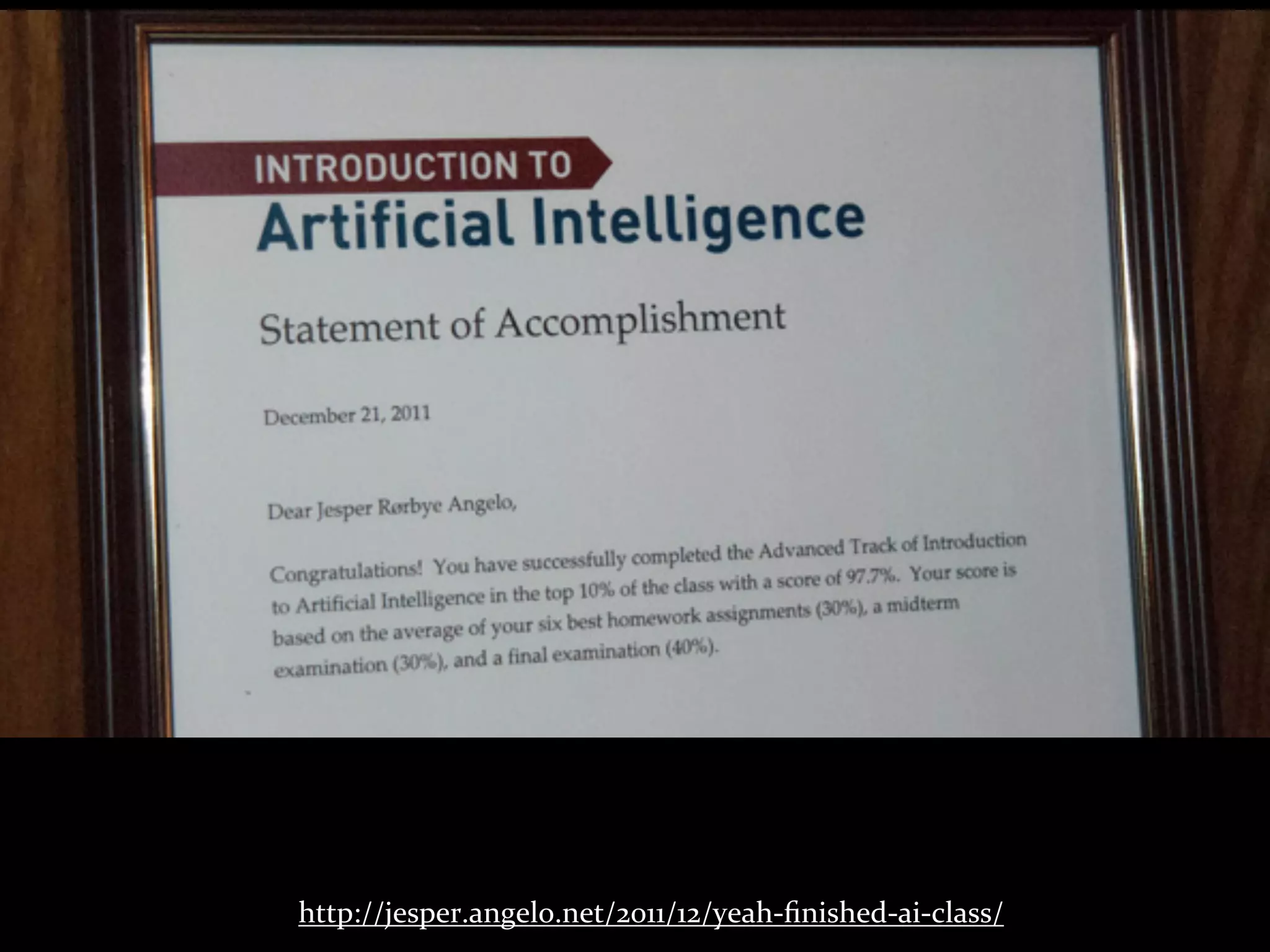 http://jesper.angelo.net/2011/12/yeah-­‐ﬁnished-­‐ai-­‐class/
 