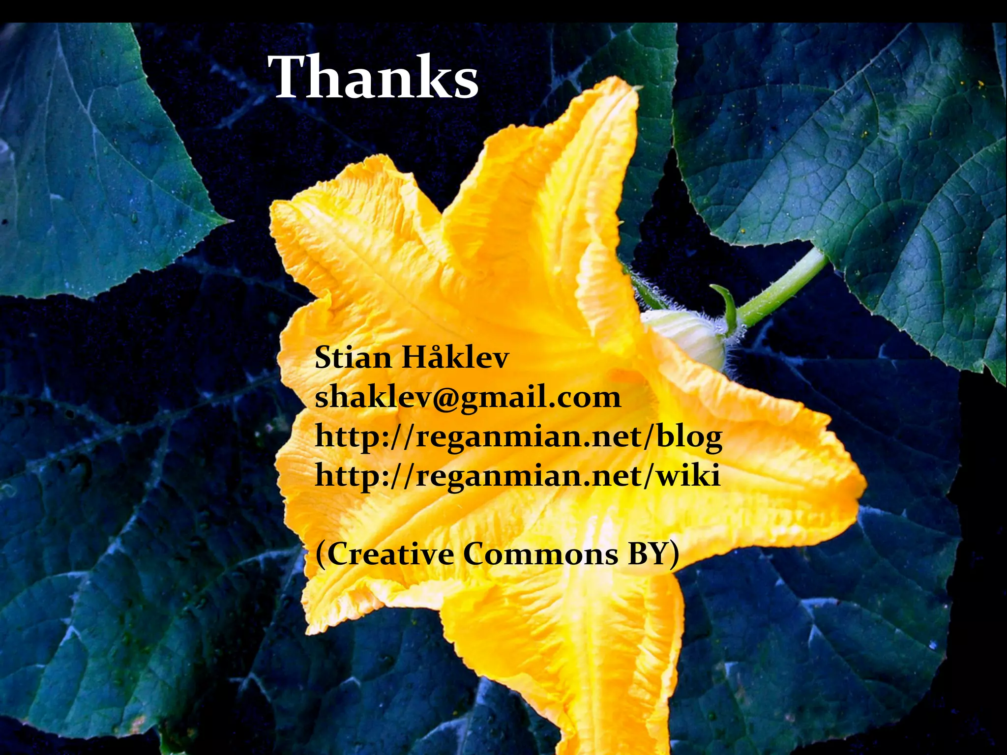 Thanks



 Stian	
  Håklev
 shaklev@gmail.com
 http://reganmian.net/blog
 http://reganmian.net/wiki

 (Creative	
  Commons	
  BY)
 