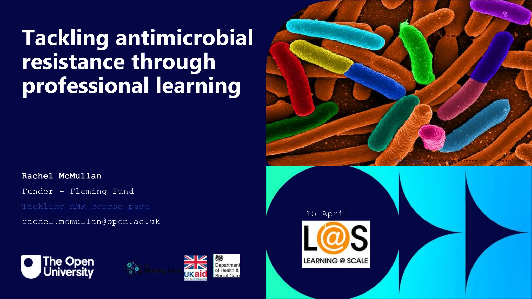 Click to edit Master title
style
Tackling antimicrobial
resistance through
professional learning
Rachel McMullan
Funder - Fleming Fund
Tackling AMR course page
rachel.mcmullan@open.ac.uk
15 April
2024
This Photo by Unknown Author is licensed under
 