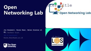 Click to edit Master title
style
Open
Networking Lab
Jon Rosewell, Karen Kear, Helen Donelan et
al
Ufi VocTech Trust
ONL @ OpenLearn
Karen.Kear@open.ac.uk
15 April
2024
 