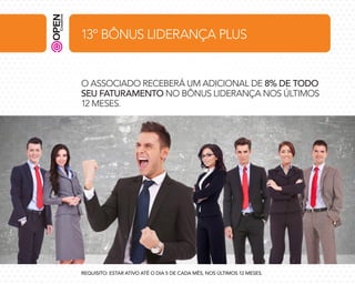 13º BÔNUS LIDERANÇA PLUS

O ASSOCIADO RECEBERÁ UM ADICIONAL DE 8% DE TODO
SEU FATURAMENTO NO BÔNUS LIDERANÇA NOS ÚLTIMOS
12 MESES.

REQUISITO: ESTAR ATIVO ATÉ O DIA 5 DE CADA MÊS, NOS ÚLTIMOS 12 MESES.

 