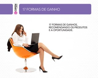 17 FORMAS DE GANHO

17 FORMAS DE GANHOS,
RECOMENDANDO OS PRODUTOS
E A OPORTUNIDADE.

 