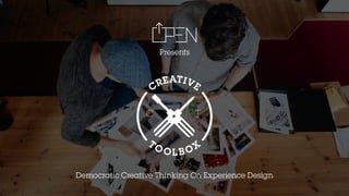 Democratic Creative Thinking On Experience Design
C T
T O O L B O X
CREATIVE
Presents
 