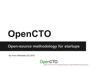 OpenCTO
Open-source methodology for startups

By: Avron Olshewsky (CC) 2012
 