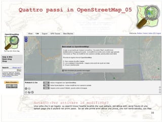 Quattro passi in OpenStreetMap_05




    Nota(5):Per attivare le modifiche?
    Una volta che ti sei logato: su search tr...