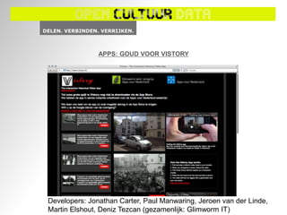 APPS: GOUD VOOR VISTORY




Developers: Jonathan Carter, Paul Manwaring, Jeroen van der Linde,
Martin Elshout, Deniz Tezcan (gezamenlijk: Glimworm IT)
 