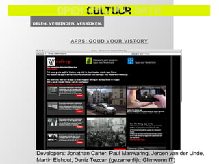 APPS: GOUD VOOR VISTORY




Developers: Jonathan Carter, Paul Manwaring, Jeroen van der Linde,
Martin Elshout, Deniz Tezcan (gezamenlijk: Glimworm IT)
 