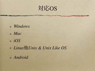 OS

Windows
Mac
iOS
Linux Unix & Unix Like OS

Android
 