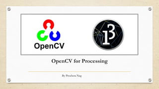 OpenCV for Processing
By Procheta Nag
 