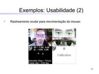 Exemplos: Usabilidade (2) Rastreamento ocular para movimentação do mouse:  