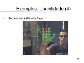 Exemplos: Usabilidade (4) Teclado virtual (Minority Report):  