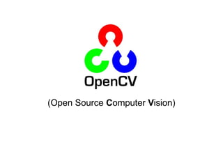(Open Source Computer Vision)

 