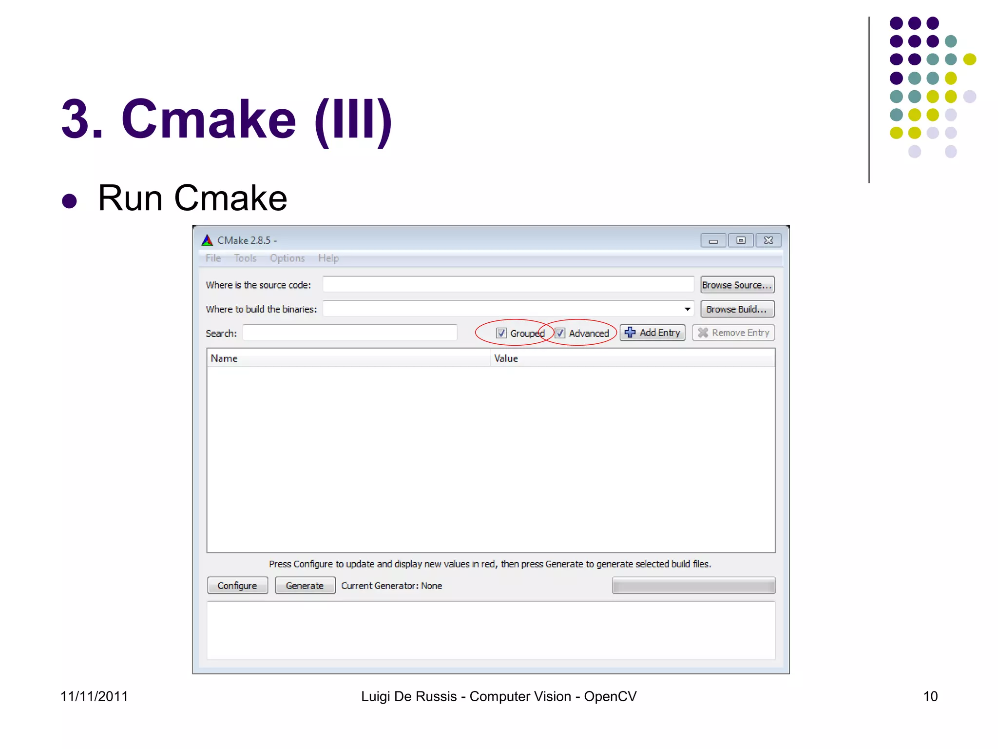 3. Cmake (III)  Run Cmake 11/11/2011 Luigi De Russis - Computer Vision - OpenCV 10 