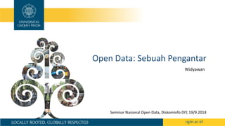 Open Data: Sebuah Pengantar
Widyawan
Seminar Nasional Open Data, Diskominfo DIY, 19/9.2018
 
