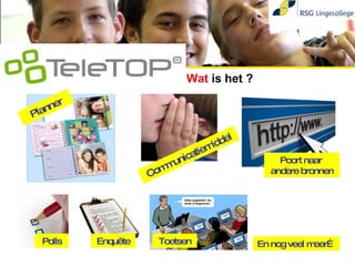 Organisatie Wat  is het ? En nog veel meer… Planner Communicatiemiddel Poort naar  andere bronnen Polls Enquête Toetsen 