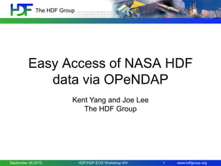 The HDF Group

Easy Access of NASA HDF
data via OPeNDAP
Kent Yang and Joe Lee
The HDF Group

September 28,2010

HDF/HDF-EOS Workshop XIV

1

www.hdfgroup.org

 