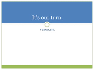 #yegdataIt’s our turn.