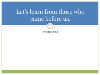 #yegdataLet’s learn from those who came before us.