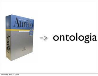 ->   ontologia

Thursday, April 21, 2011
 