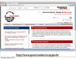 http://www.governoaberto.sp.gov.br
Thursday, April 21, 2011
 
