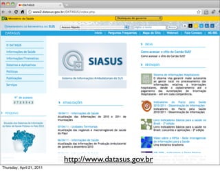 http://www.datasus.gov.br
Thursday, April 21, 2011
 