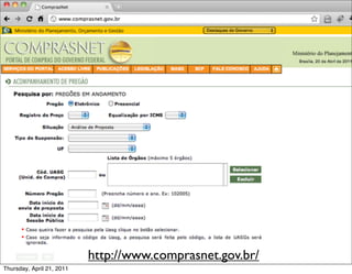 http://www.comprasnet.gov.br/
Thursday, April 21, 2011
 