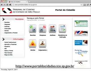 http://www.portaldocidadao.tce.sp.gov.br
Thursday, April 21, 2011
 
