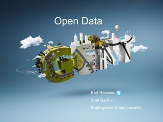 Open Data Bart Rosseau  Stad Gent –  Strategische Communicatie 