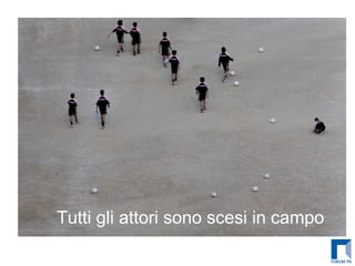 Tutti gli attori sono scesi in campo 