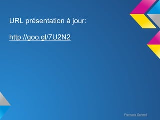 URL présentation à jour:

http://goo.gl/7U2N2




                           Francois Schnell
 