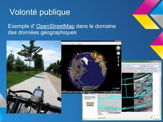 Volonté publique
Exemple d' OpenStreetMap dans le domaine
des données géographiques
 