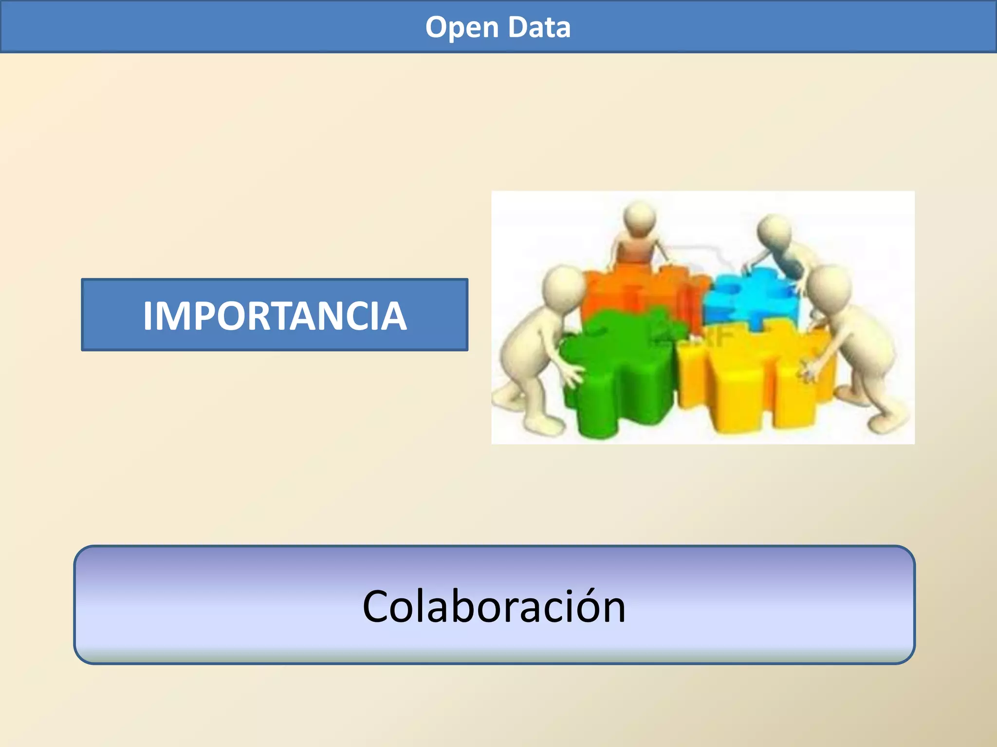 Open Data




IMPORTANCIA




         Colaboración
 