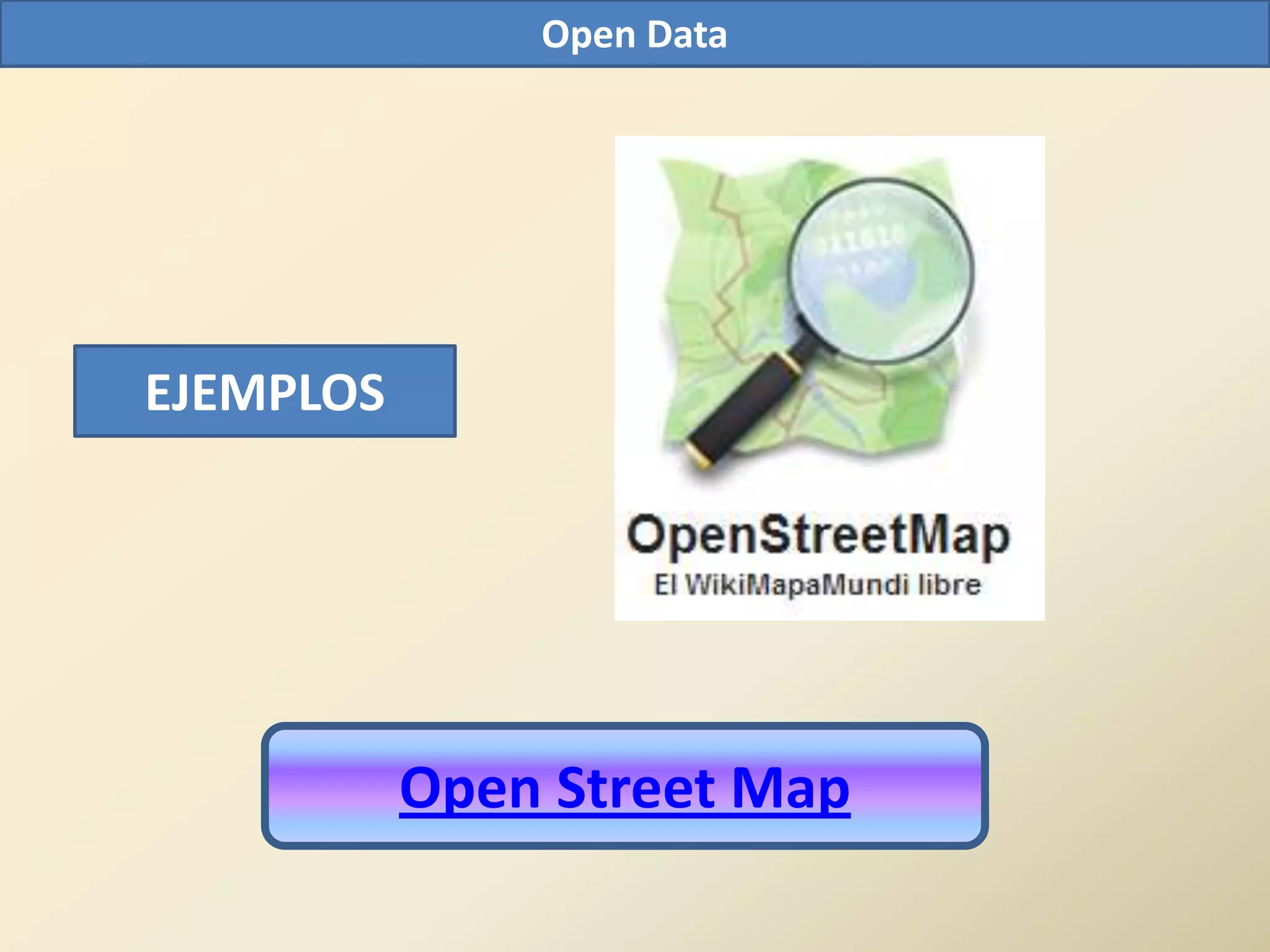 Open Data




EJEMPLOS




           Open Street Map
 
