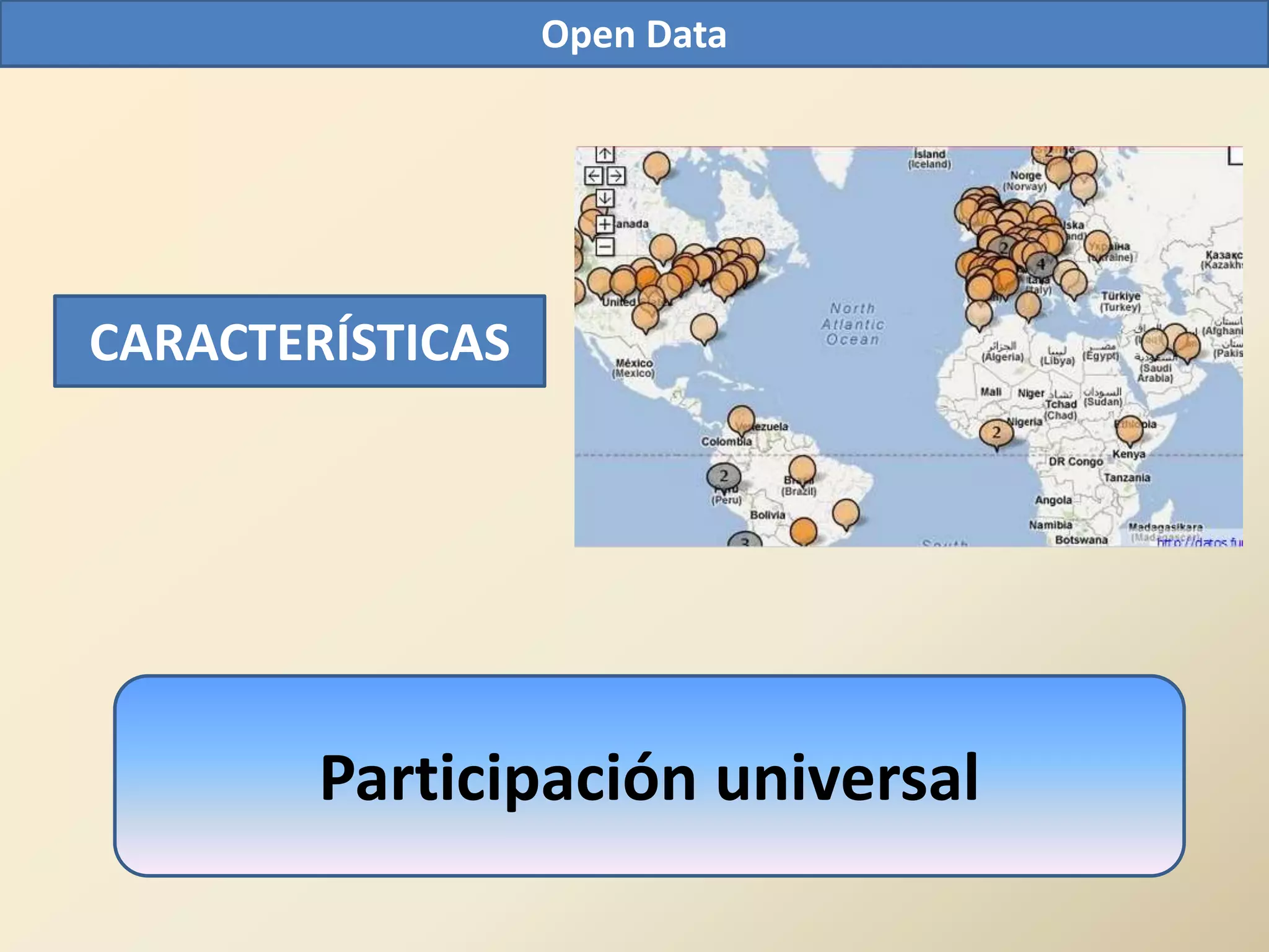 Open Data




CARACTERÍSTICAS




        Participación universal
 