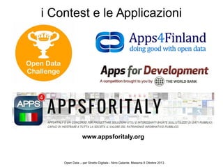 www.appsforitaly.org
i Contest e le Applicazioni
Open Data – per Stretto Digitale - Nino Galante, Messina 8 Ottobre 2013
 