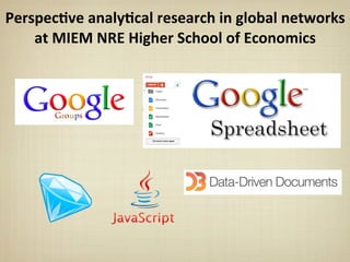 Perspec&ve	
  analy&cal	
  research	
  in	
  global	
  networks	
  
at	
  MIEM	
  NRE	
  Higher	
  School	
  of	
  Economics
 