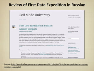 Review	
  of	
  First	
  Data	
  Expedi&on	
  in	
  Russian
Source:	
  h*p://ourchiefweapons.wordpress.com/2013/08/05/ﬁrst-­‐data-­‐expediBon-­‐in-­‐russian-­‐
mission-­‐complete/
 