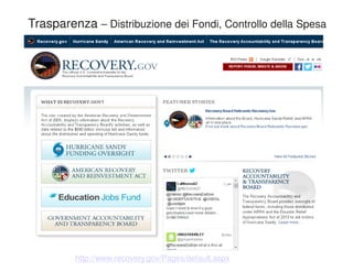 Trasparenza – Distribuzione dei Fondi, Controllo della Spesa 
http://www.recovery.gov/Pages/default.aspx 
 