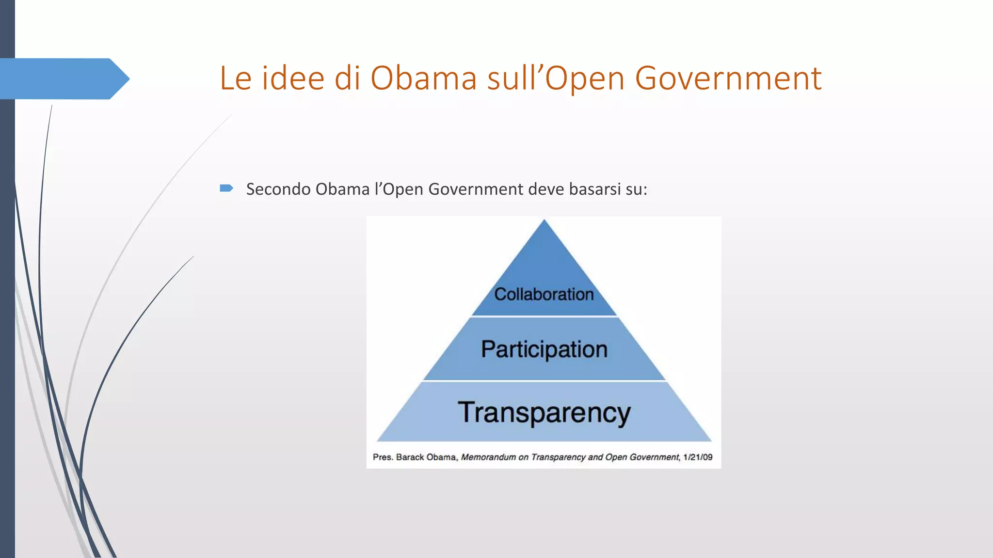 Le idee di Obama sull’Open Government
 Secondo Obama l’Open Government deve basarsi su:
 