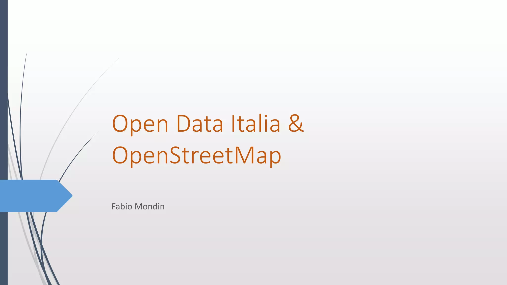 Open Data Italia &
OpenStreetMap
Fabio Mondin
 