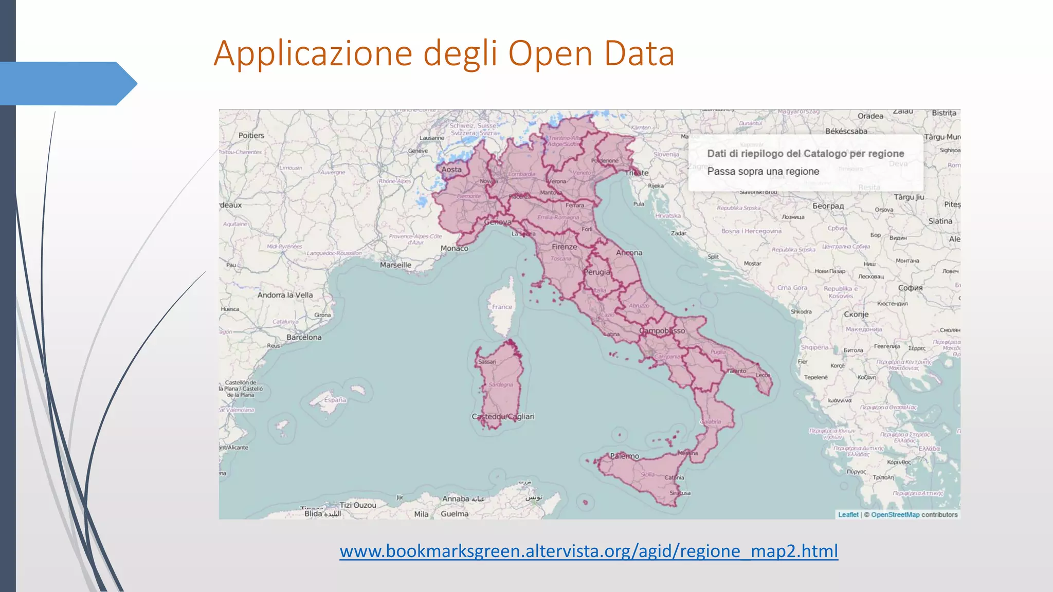 Applicazione degli Open Data
www.bookmarksgreen.altervista.org/agid/regione_map2.html
 