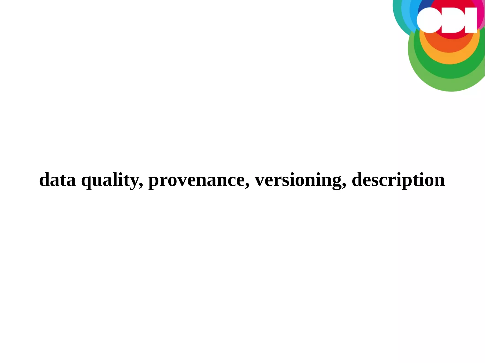 data quality, provenance, versioning, description

 
