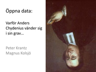 Öppna data:

Varför Anders
Chydenius vänder sig
i sin grav…


Peter Krantz
Magnus Kolsjö
 