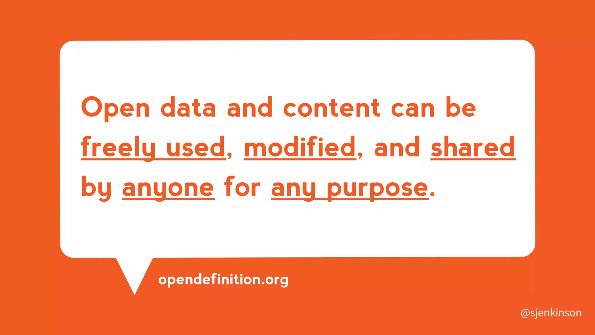 Open data and content can be
freely used, modified, and shared
by anyone for any purpose.
opendefinition.org
@sjenkinson
 