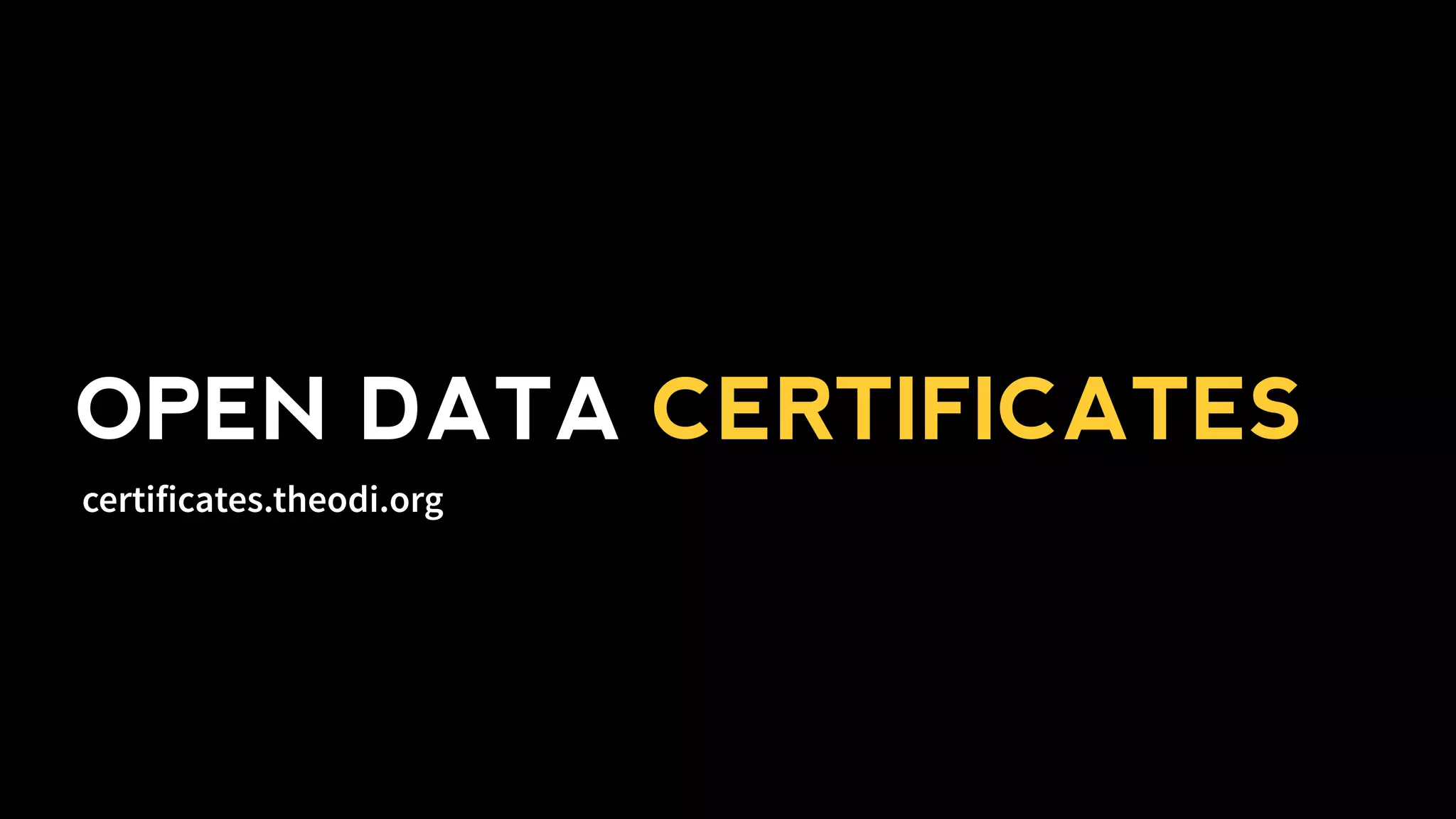 OPEN DATA CERTIFICATES
certificates.theodi.org
 