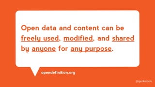 Open data and content can be
freely used, modified, and shared
by anyone for any purpose.
opendefinition.org
@sjenkinson
 