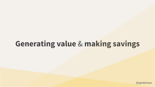 Generating value & making savings
@sjenkinson
 