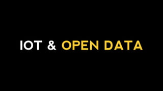 IOT & OPEN DATA
 