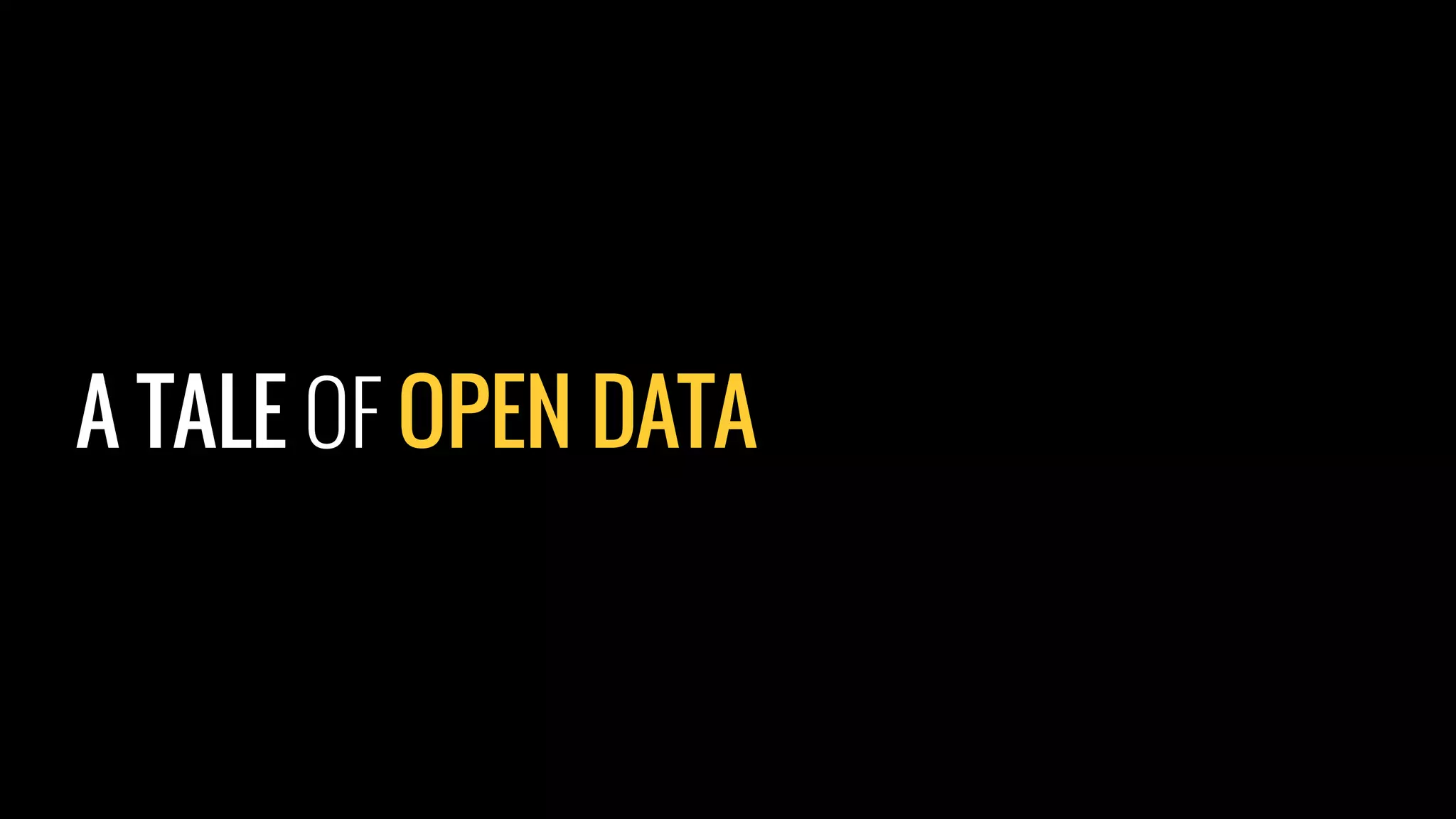 A TALE OF OPEN DATA
 