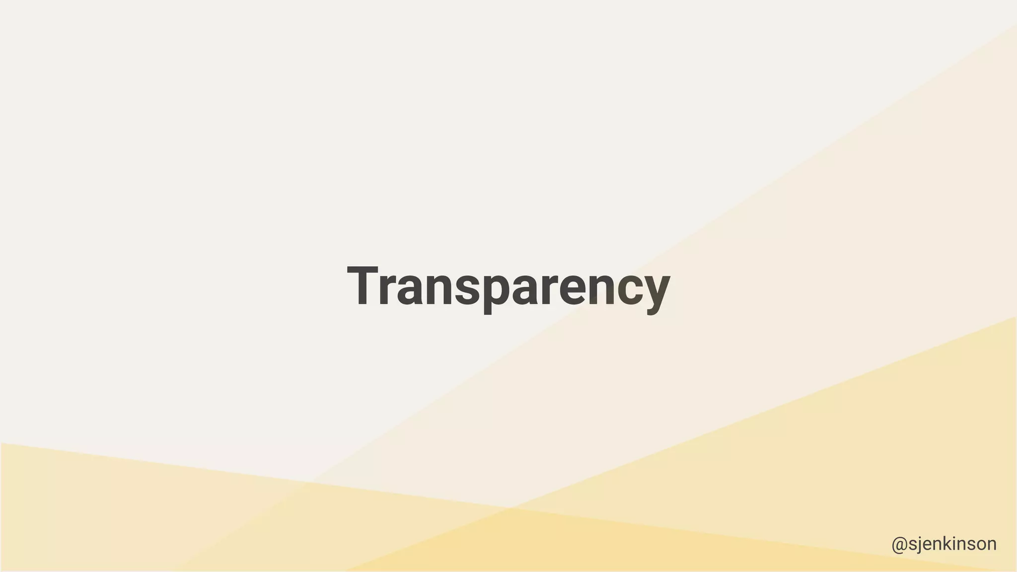 Transparency
@sjenkinson
 